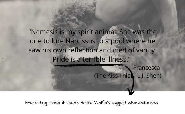 "Nemesis is my spirit animal. She was the one to lure Narcissus to a pool where he saw his own reflection and died of vanity. Pride is a terrible illness."